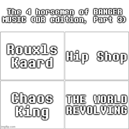 Deltarune BANGERS (part 3) | The 4 horsemen of BANGER MUSIC (DR edition, Part 3); Rouxls Kaard; Hip Shop; Chaos King; THE WORLD REVOLVING | image tagged in the 4 horsemen of ___,deltarune,music | made w/ Imgflip meme maker