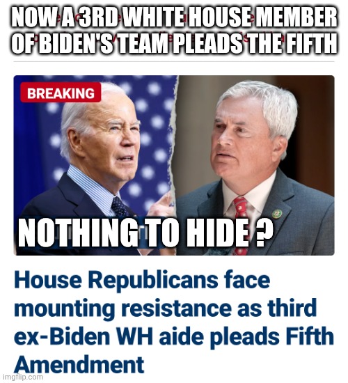 NOW A 3RD WHITE HOUSE MEMBER OF BIDEN'S TEAM PLEADS THE FIFTH NOTHING TO HIDE ? | made w/ Imgflip meme maker