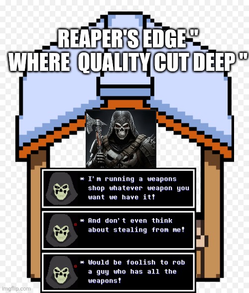 Sorry for low quality store image it's the best I got at the moment lol | REAPER'S EDGE " WHERE  QUALITY CUT DEEP " | made w/ Imgflip meme maker