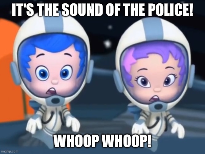 You all know this song | IT'S THE SOUND OF THE POLICE! WHOOP WHOOP! | image tagged in gil and oona,police,sound of the police,fart,song lyrics | made w/ Imgflip meme maker