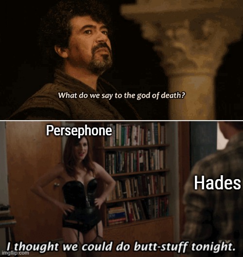 Persephone; Hades | made w/ Imgflip meme maker