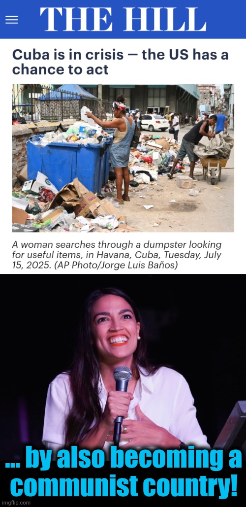 ... by also becoming a
communist country! | image tagged in aoc crazy,cuba,communism,democrats,memes,socialism | made w/ Imgflip meme maker
