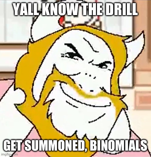 Truckgore spotted | YALL KNOW THE DRILL; GET SUMMONED, BINOMIALS | image tagged in asgore smug | made w/ Imgflip meme maker