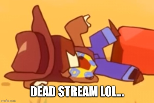 Check out it out I have many templates for clover! | DEAD STREAM LOL... | image tagged in death | made w/ Imgflip meme maker
