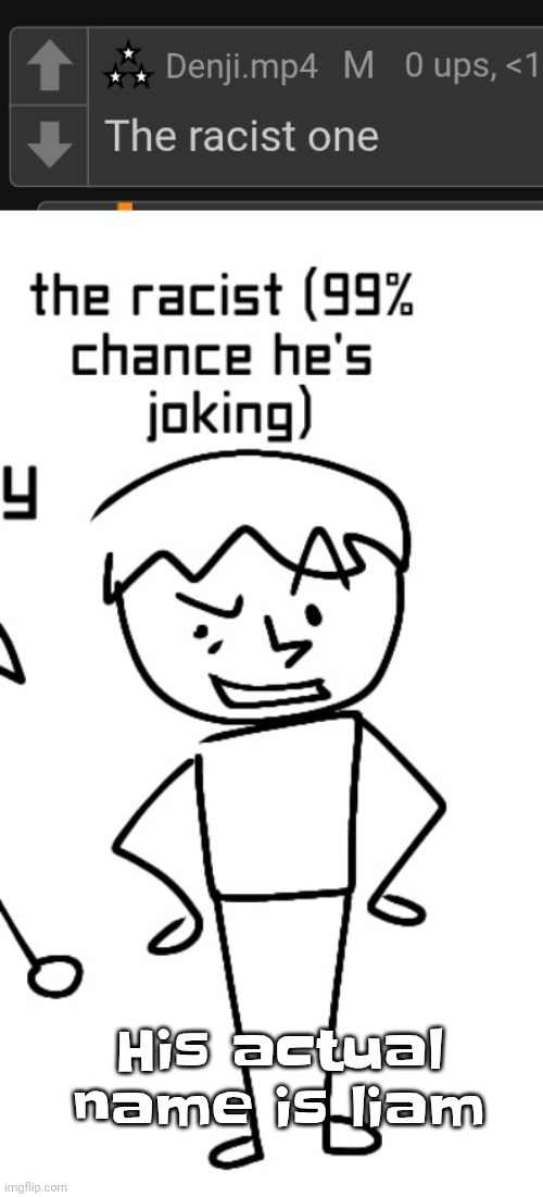 His actual name is liam | made w/ Imgflip meme maker