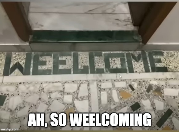 Tile Fail | AH, SO WEELCOMING | image tagged in you had one job | made w/ Imgflip meme maker