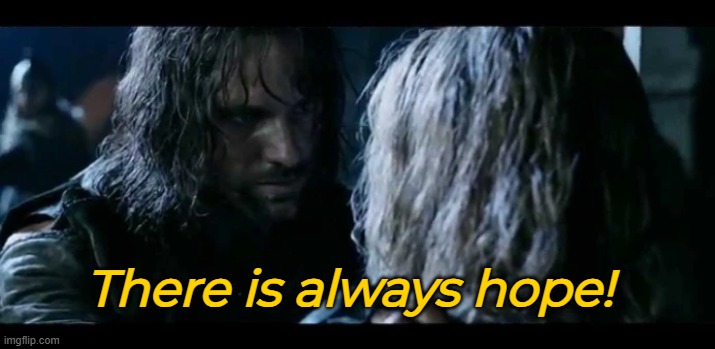 There is always hope! | made w/ Imgflip meme maker