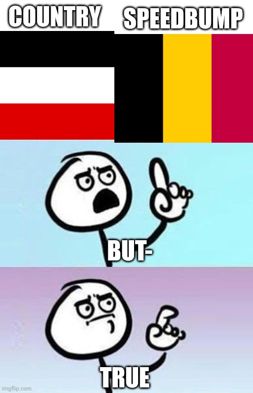 Good Point | COUNTRY; SPEEDBUMP; BUT-; TRUE | image tagged in good point | made w/ Imgflip meme maker