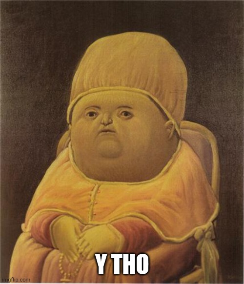Y Tho | Y THO | image tagged in y tho | made w/ Imgflip meme maker