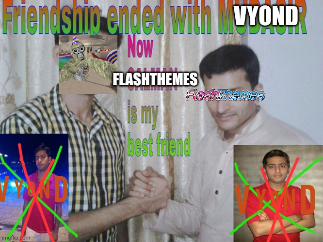 Vyond is dumb | VYOND; FLASHTHEMES | image tagged in friendship ended,goanimate,vyond,flashthemes | made w/ Imgflip meme maker