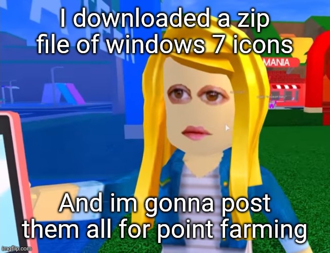 e.g. X all the Y | I downloaded a zip file of windows 7 icons; And im gonna post them all for point farming | image tagged in e g x all the y | made w/ Imgflip meme maker