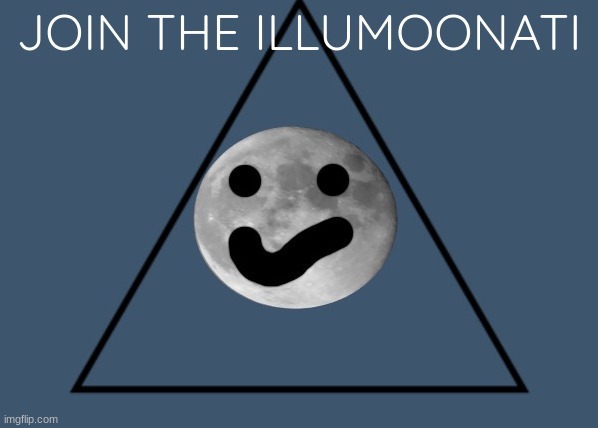 The Illumoonati Symbol | JOIN THE ILLUMOONATI | image tagged in the illumoonati symbol | made w/ Imgflip meme maker
