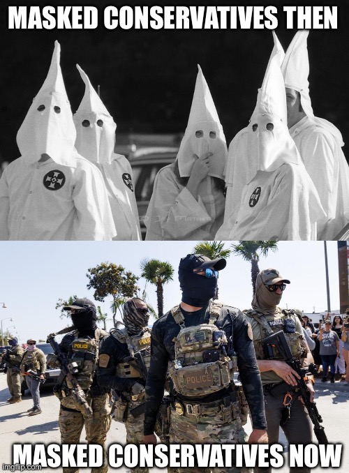 MASKED CONSERVATIVES THEN MASKED CONSERVATIVES NOW | image tagged in ku klux klan | made w/ Imgflip meme maker