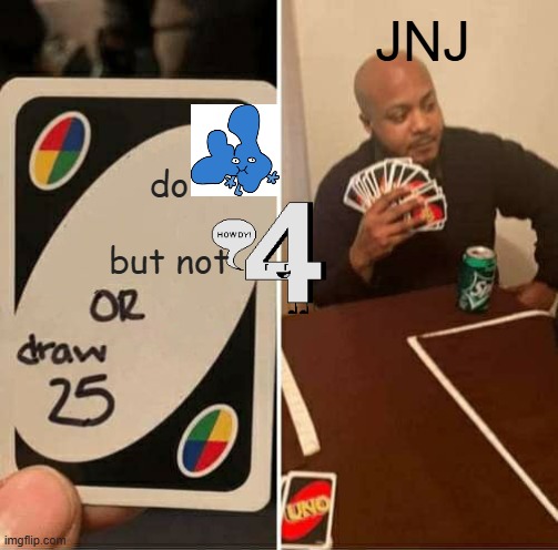 UNO Draw 25 Cards | JNJ; do

‎ 

but not | image tagged in memes,uno draw 25 cards | made w/ Imgflip meme maker