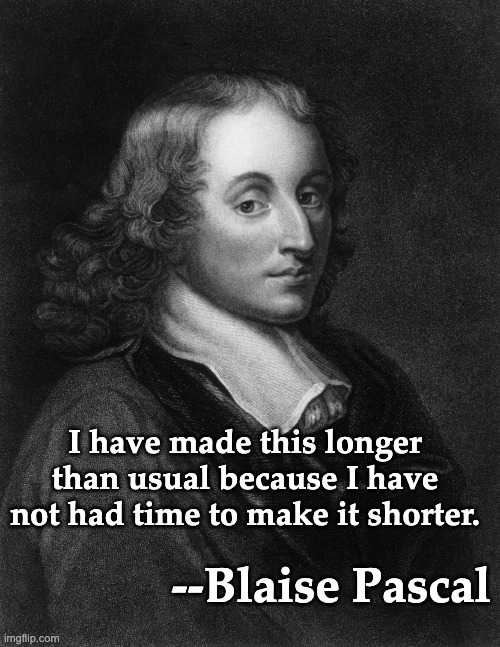 Ain't that always the way | I have made this longer than usual because I have not had time to make it shorter. --Blaise Pascal | image tagged in blaise pascal,quote,speed,math,heroes | made w/ Imgflip meme maker