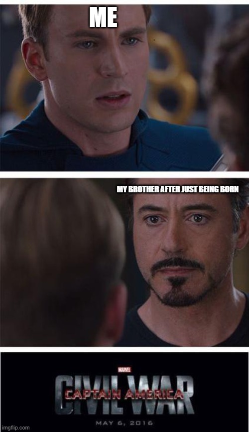Siblings be like | ME; MY BROTHER AFTER JUST BEING BORN | image tagged in memes,marvel civil war 1 | made w/ Imgflip meme maker