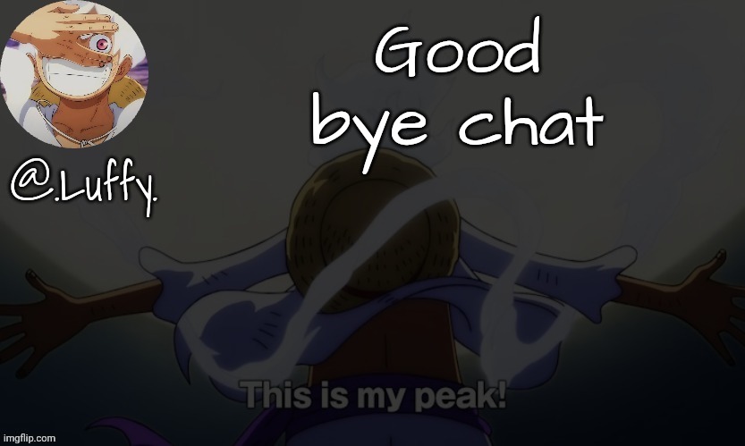 Luffy announcement template V1 | Good bye chat | image tagged in luffy announcement template v1 | made w/ Imgflip meme maker