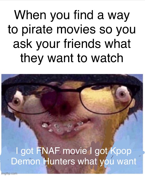 When you pirate movies but you only have 2 | image tagged in kpop demon hunters,movies,pirating,fnaf movie | made w/ Imgflip meme maker