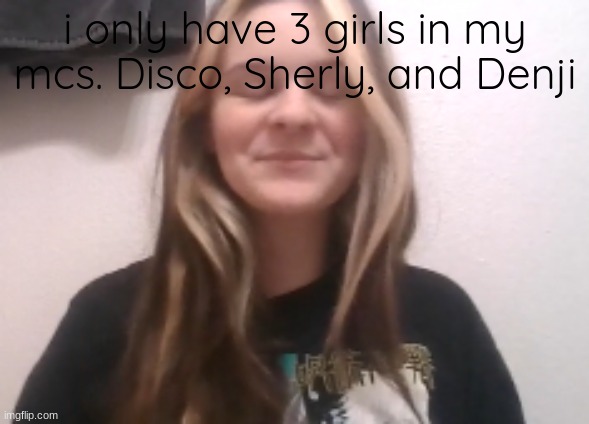 i have a lot of mcs so its crazy | i only have 3 girls in my mcs. Disco, Sherly, and Denji | image tagged in moons ishowspeed calm face | made w/ Imgflip meme maker