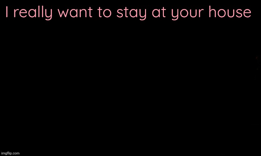 I cannot fucking Sleep | I really want to stay at your house | image tagged in the blue | made w/ Imgflip meme maker