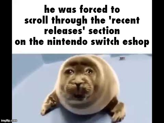 porn | he was forced to scroll through the 'recent releases' section on the nintendo switch eshop | image tagged in he was forced to eat cement | made w/ Imgflip meme maker