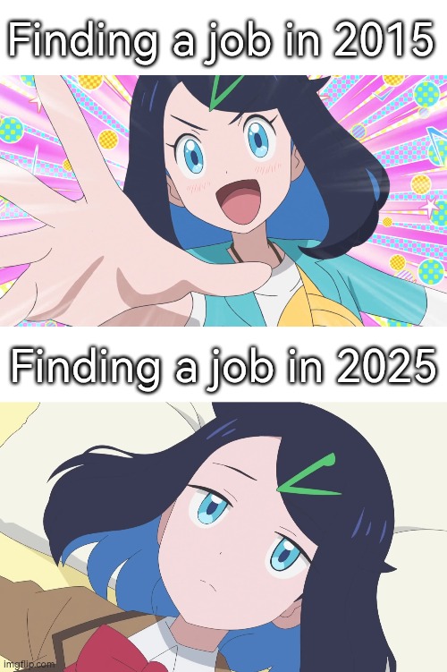 Life is right now absolutely not daijoubu. | Finding a job in 2015; Finding a job in 2025 | image tagged in memes,job | made w/ Imgflip meme maker