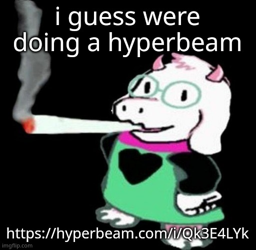 no clue what were doing but join | i guess were doing a hyperbeam; https://hyperbeam.com/i/Qk3E4LYk | image tagged in ralsei smoking a fat one | made w/ Imgflip meme maker