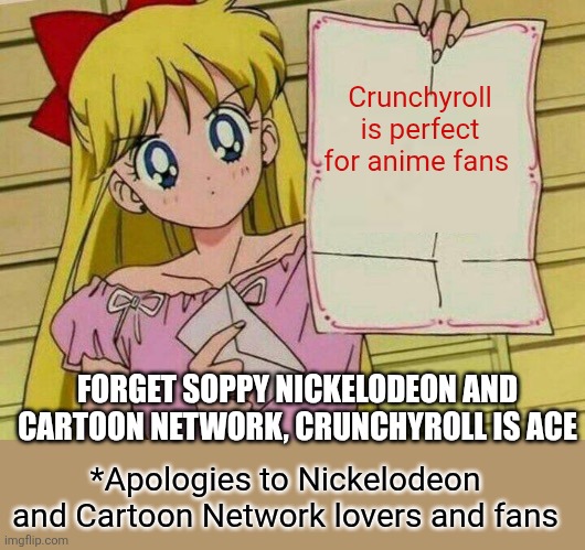 Sailor Moon blank sign | Crunchyroll is perfect for anime fans; FORGET SOPPY NICKELODEON AND CARTOON NETWORK, CRUNCHYROLL IS ACE; *Apologies to Nickelodeon and Cartoon Network lovers and fans | image tagged in sailor moon blank sign,crunchyroll,anime,nickelodeon,cartoon network | made w/ Imgflip meme maker