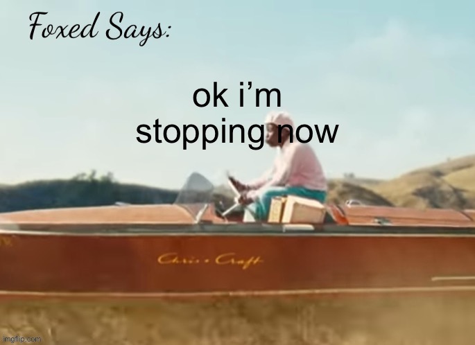 i mean i said 10 minutes | ok i’m stopping now | image tagged in foxed cmiygl temp | made w/ Imgflip meme maker