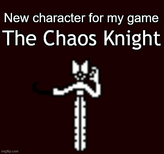 New character for my game; The Chaos Knight | image tagged in sans | made w/ Imgflip meme maker