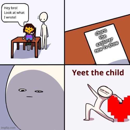Chara the Explorer concept | chara the explorer new tv show | image tagged in yeet the child,soul,frisk,chara | made w/ Imgflip meme maker