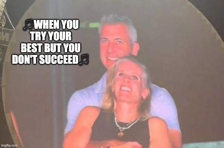 Coldplay Couple | 🎵WHEN YOU TRY YOUR BEST BUT YOU DON'T SUCCEED🎵 | image tagged in coldplay | made w/ Imgflip meme maker