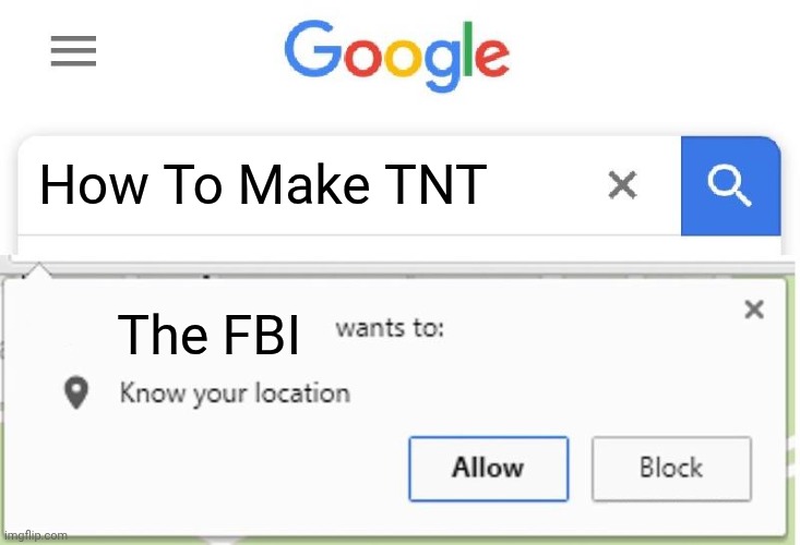 Wants to know your location | How To Make TNT; The FBI | image tagged in wants to know your location | made w/ Imgflip meme maker