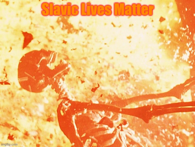 Fire skeleton | Slavic Lives Matter | image tagged in fire skeleton,slavic lives matter,slm | made w/ Imgflip meme maker