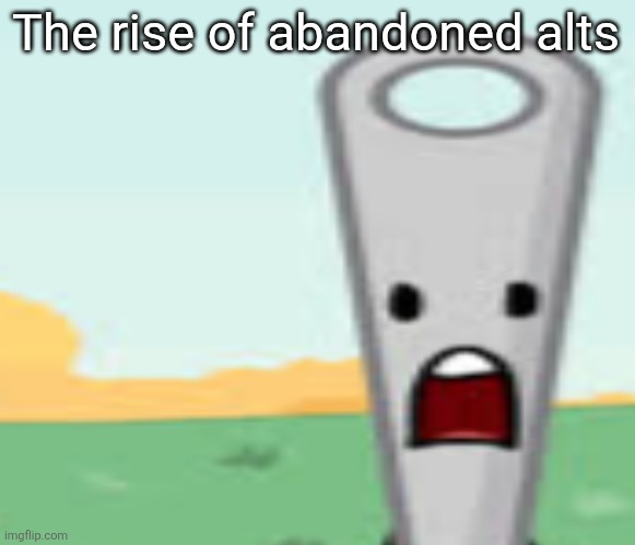 Dont check the comments | The rise of abandoned alts | image tagged in needle | made w/ Imgflip meme maker
