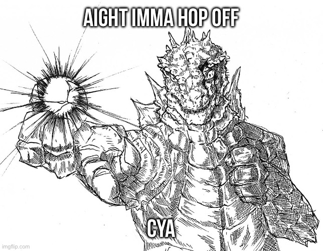 Godzilla Hollow Purple | Aight imma hop off; Cya | image tagged in godzilla hollow purple | made w/ Imgflip meme maker
