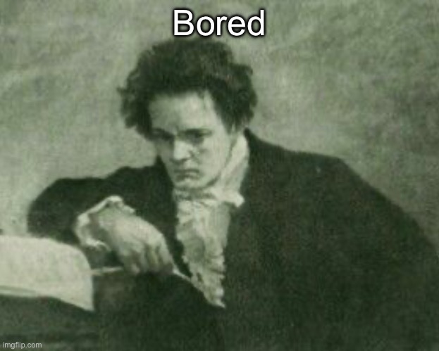 Beethoven | Bored | image tagged in beethoven | made w/ Imgflip meme maker