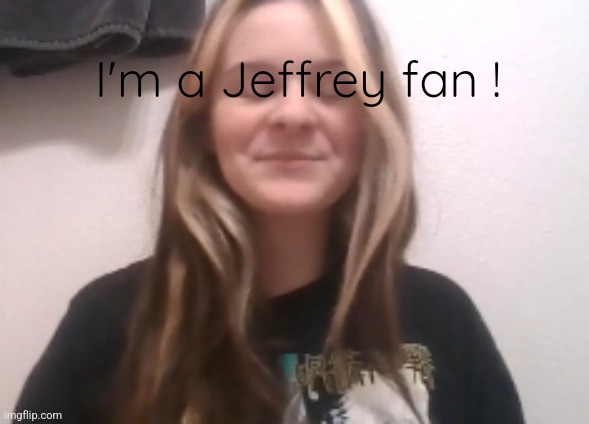 Please don't tell anyone.... | I'm a Jeffrey fan ! | image tagged in moons ishowspeed calm face | made w/ Imgflip meme maker
