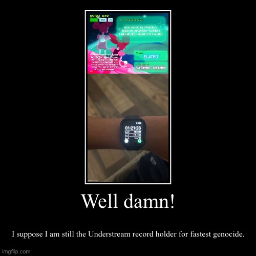 For people who have the balls of FLOWEY to say I cheated, I can’t cheat cuz I have a Switch. | Well damn! | I suppose I am still the Understream record holder for fastest genocide. | image tagged in funny,demotivationals | made w/ Imgflip demotivational maker