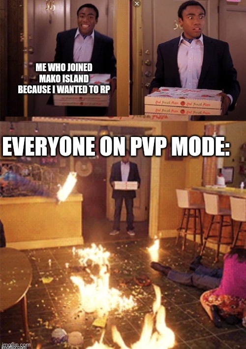 They need to remove that tbh | ME WHO JOINED MAKO ISLAND BECAUSE I WANTED TO RP; EVERYONE ON PVP MODE: | image tagged in surprised pizza delivery | made w/ Imgflip meme maker