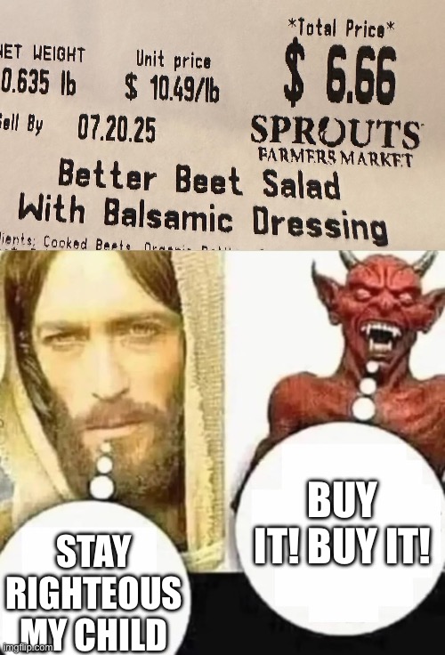 Does this salad taste evil to you? | BUY IT! BUY IT! STAY RIGHTEOUS MY CHILD | image tagged in my child will hahaha i trust mine | made w/ Imgflip meme maker