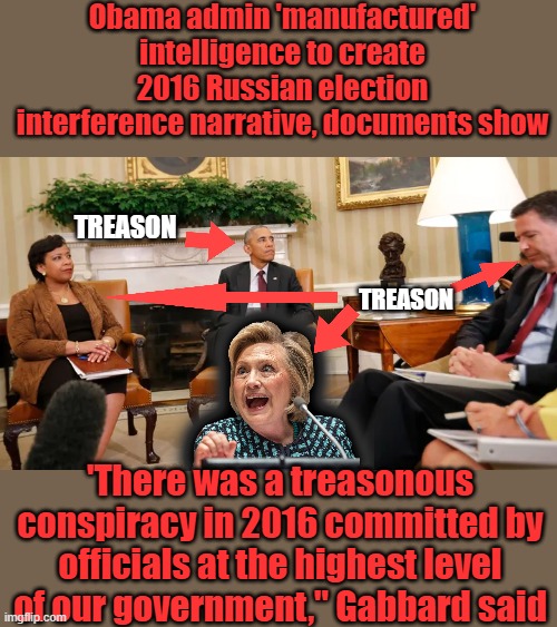 " If Trumps elected, we'll all hang " Hillary Clinton. And they should be hung. | Obama admin 'manufactured' intelligence to create 2016 Russian election interference narrative, documents show; TREASON; TREASON; 'There was a treasonous conspiracy in 2016 committed by officials at the highest level of our government," Gabbard said | made w/ Imgflip meme maker