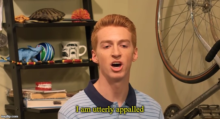 image tagged in i am utterly appalled | made w/ Imgflip meme maker