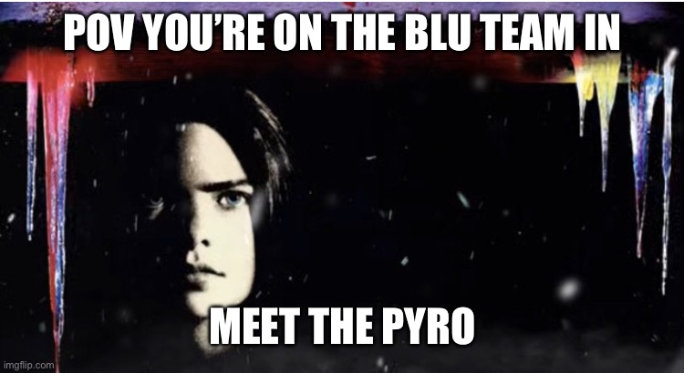 Silent night deadly night 3 extended poster | POV YOU’RE ON THE BLU TEAM IN; MEET THE PYRO | image tagged in silent night deadly night 3 extended poster | made w/ Imgflip meme maker