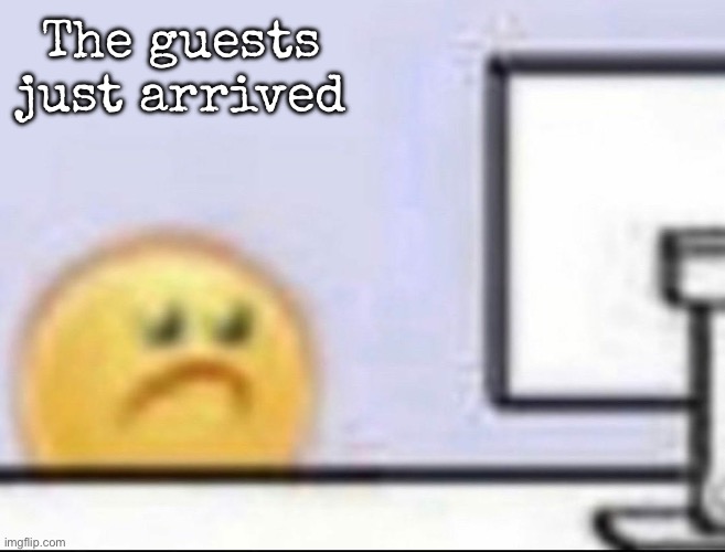 Zad | The guests just arrived | image tagged in zad,msmg | made w/ Imgflip meme maker