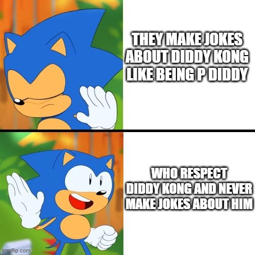 Diddy Kong Slander | THEY MAKE JOKES ABOUT DIDDY KONG LIKE BEING P DIDDY; WHO RESPECT DIDDY KONG AND NEVER MAKE JOKES ABOUT HIM | image tagged in sonic mania | made w/ Imgflip meme maker