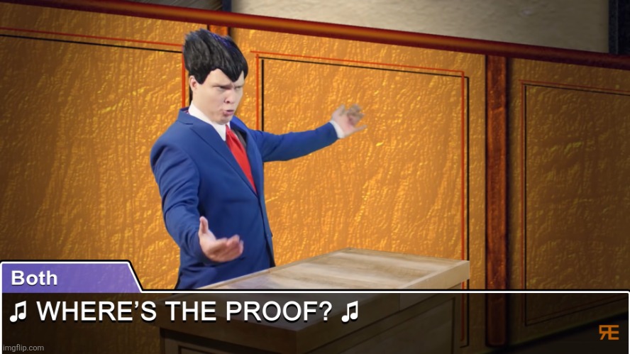 Where's the proof | image tagged in where's the proof | made w/ Imgflip meme maker