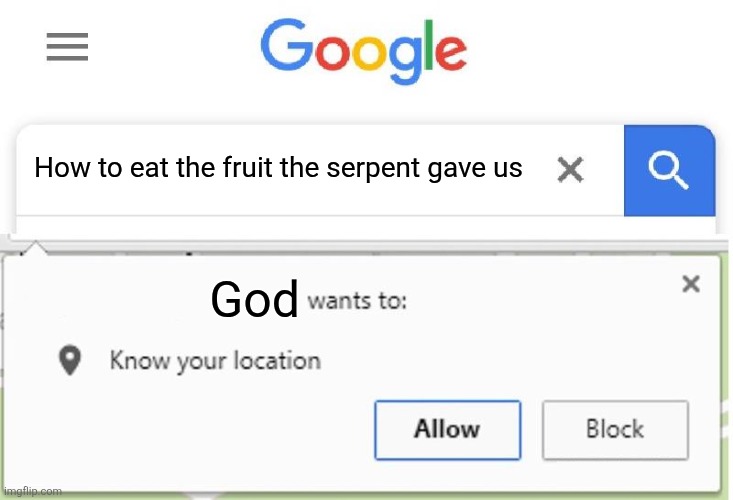 Wants to know your location | How to eat the fruit the serpent gave us God | image tagged in wants to know your location | made w/ Imgflip meme maker