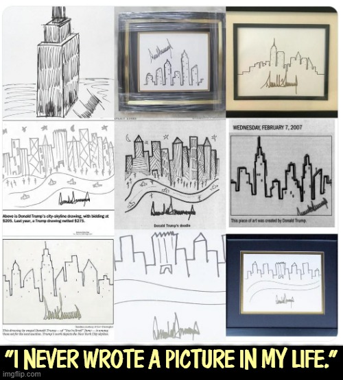 Artistic son of a gun, isn't he? | "I NEVER WROTE A PICTURE IN MY LIFE." | image tagged in trump's art gallery - doodle is as doodle does,trump,doodle,art,jeffrey epstein | made w/ Imgflip meme maker