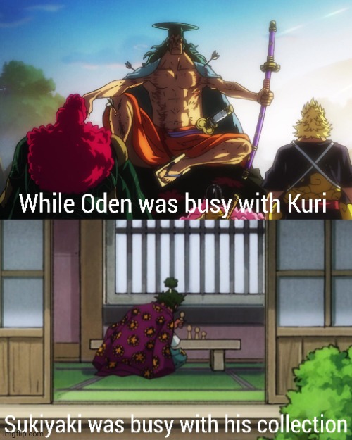 Sukiyaki was the most useless leader ever | image tagged in one piece,oden,kozukioden,sukiyaki,anime | made w/ Imgflip meme maker
